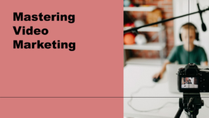 Read more about the article Mastering Video Marketing: A Comprehensive Guide to Boost Your Business