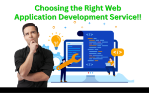 Read more about the article Choosing the Right Web Application Development Service: A Comprehensive Guide for Businesses