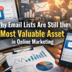 Why Email Lists Are Still the Most Valuable Asset in Online Marketing