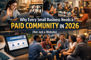 Read more about the article Why Every Small Business Needs a Paid Community in 2026 (Not Just a Website)