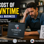 Cost of Downtime for Small Business: Why Reliable Connectivity Matters More Than You Think